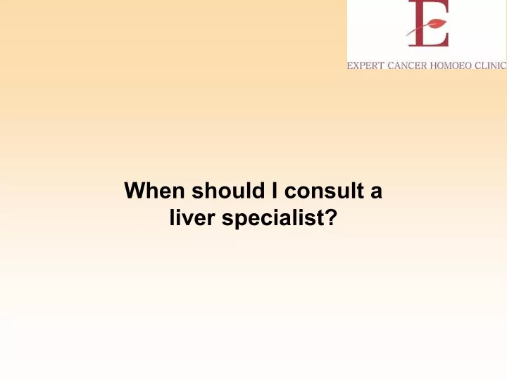 when should i consult a liver specialist