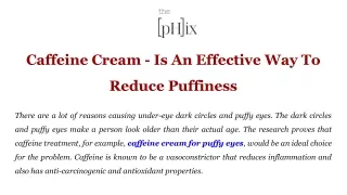 Caffeine Cream - Is An Effective Way To Reduce Puffiness