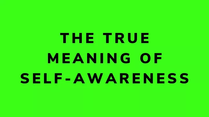 the true meaning of self awareness