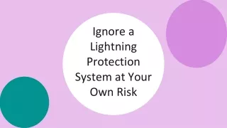 Ignore a Lightning Protection System at Your Own Risk