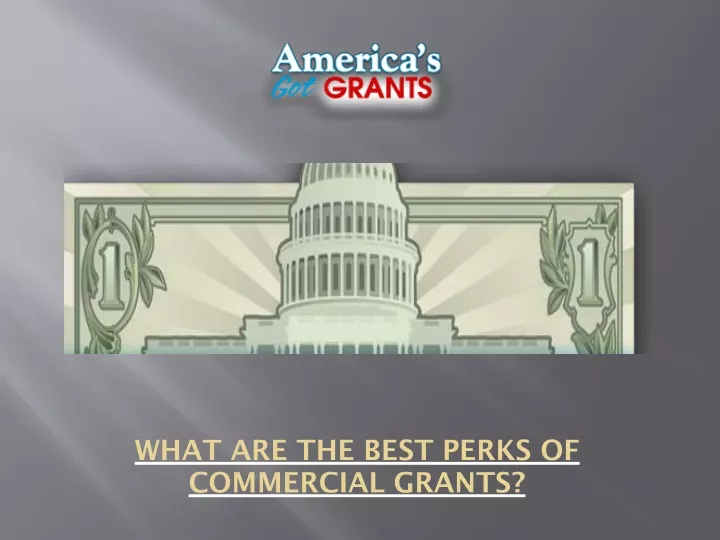 what are the best perks of commercial grants