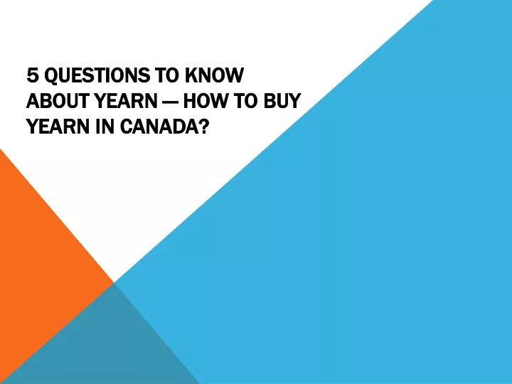 5 questions to know about yearn how to buy yearn in canada