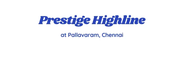 prestige highline at pallavaram chennai