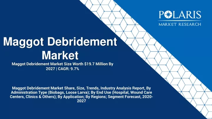 maggot debridement market size worth 19 7 million by 2027 cagr 9 7