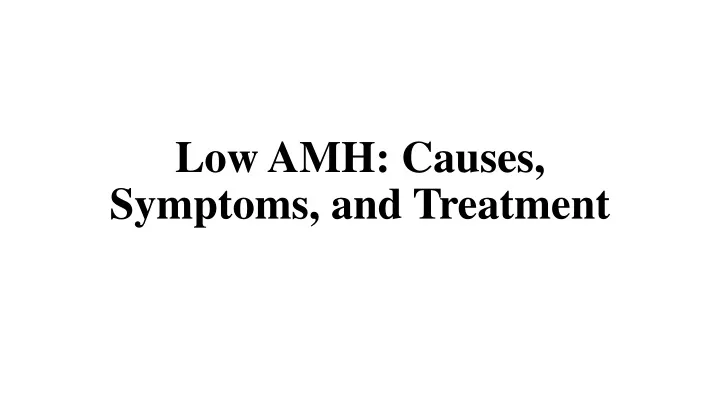 low amh causes symptoms and treatment