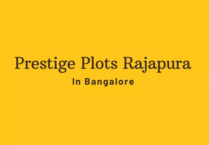 prestige plots rajapura in bangalore