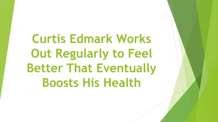 curtis edmark works out regularly to feel better that eventually boosts his health