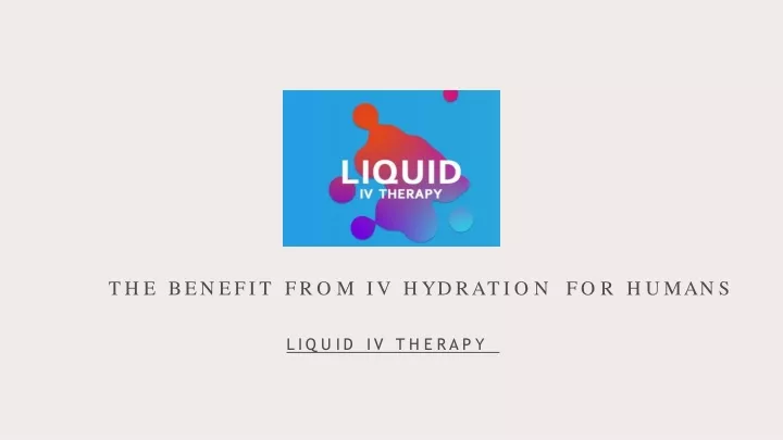 PPT - The Benefit from IV Hydration Therapy for Humans PowerPoint ...