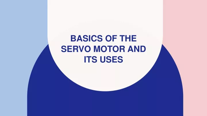 basics of the servo motor and its uses