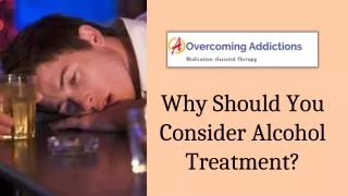 Reasons to Think About Alcohol Treatment | Overcoming Addictions