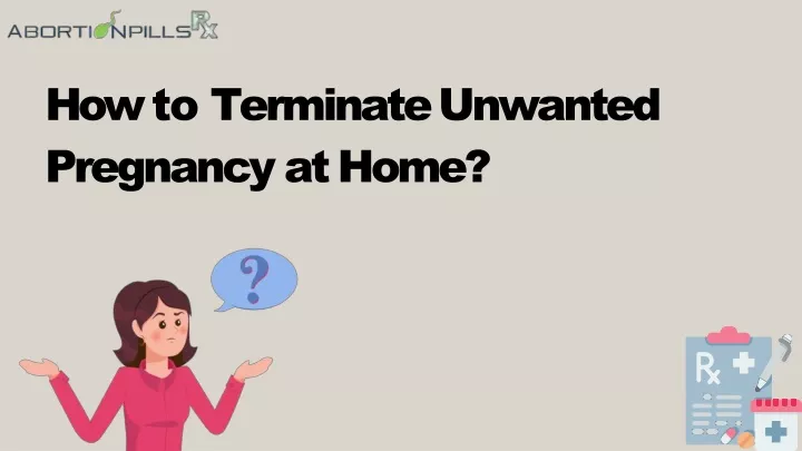 how to terminate unwanted pregnancy at home