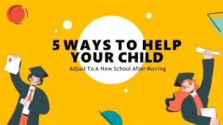 5 Ways To Help Your Child Adjust To A New School After Moving