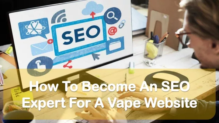 how to become an seo expert for a vape website