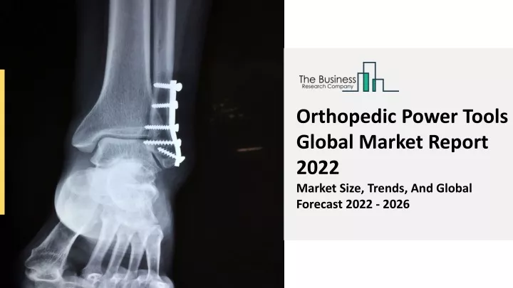 orthopedic power tools global market report 2022