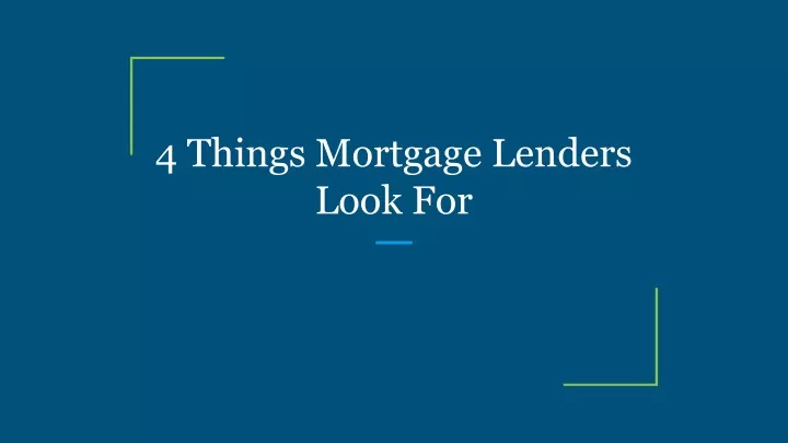 4 things mortgage lenders look for