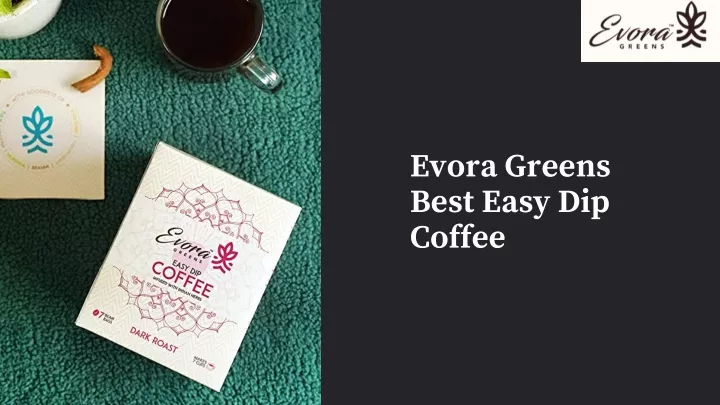 evora greens best easy dip coffee