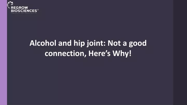 alcohol and hip joint not a good connection here