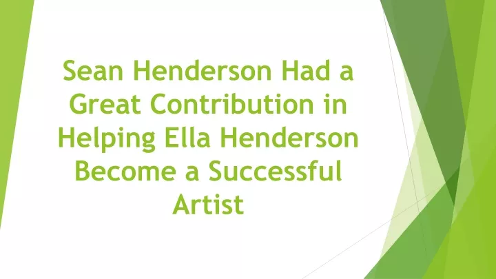 sean henderson had a great contribution in helping ella henderson become a successful artist