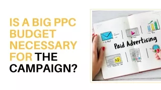 Is a big PPC budget necessary for the campaign
