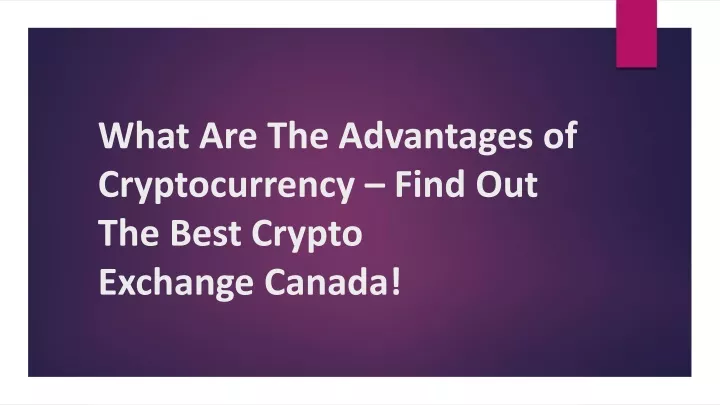 what are the advantages of cryptocurrency find out the best crypto exchange canada