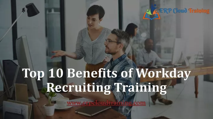 top 10 benefits of workday recruiting training