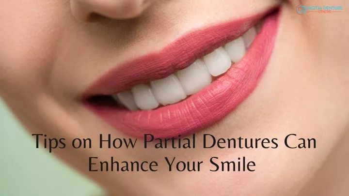 tips on how partial dentures can enhance your