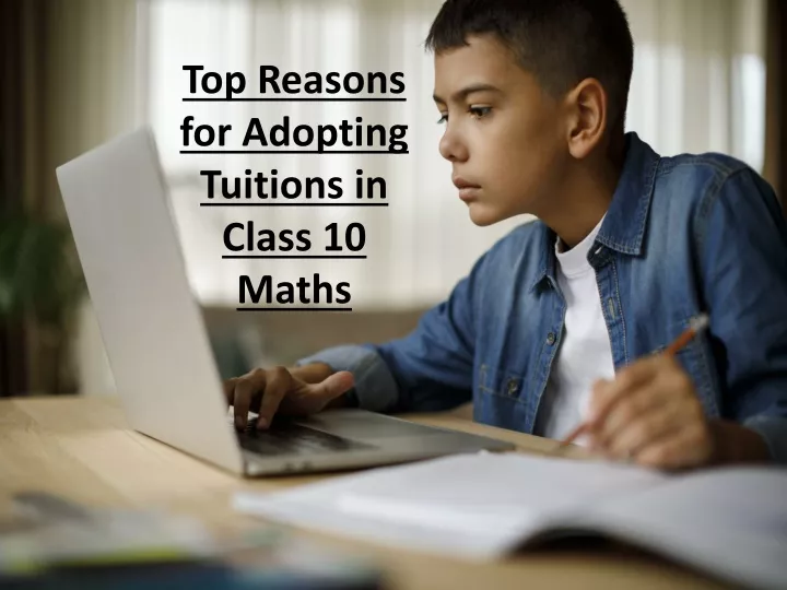top reasons for adopting tuitions in class 10 maths