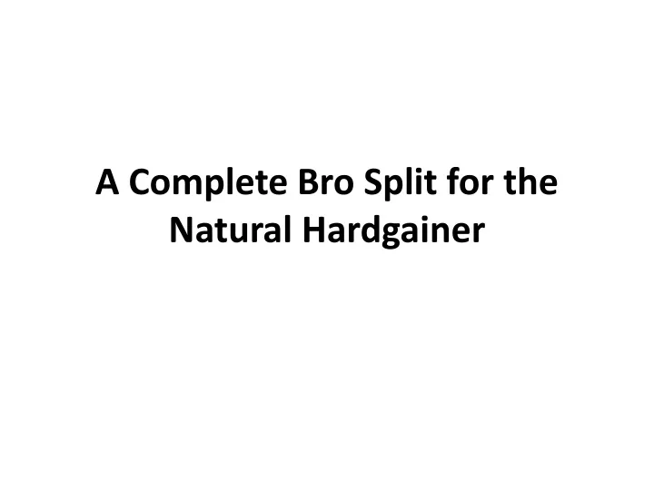 a complete bro split for the natural hardgainer