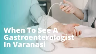 When To See A Gastroenterologist In Varanasi