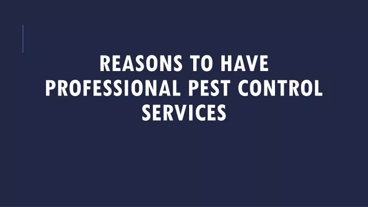 reasons to have professional pest control services