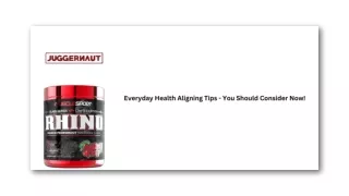 EVERYDAY HEALTH ALIGNING TIPS – YOU SHOULD CONSIDER NOW!