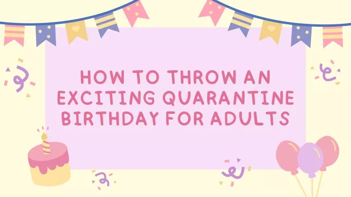 how to throw an exciting quarantine birthday