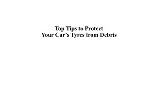 Top Tips to Protect Your Car’s Tyres from Debris