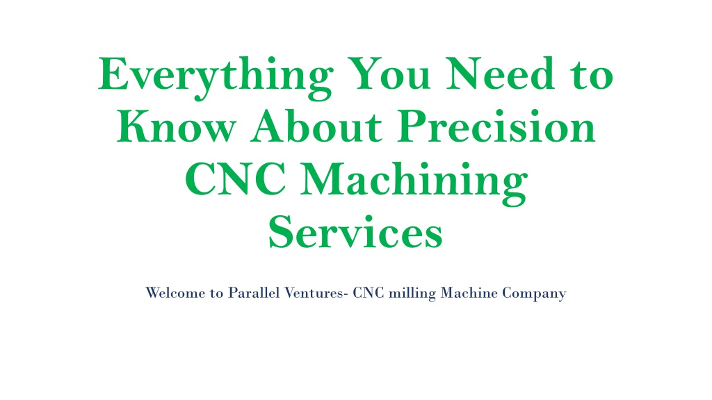 PPT - Everything You Need to Know About Precision CNC Machining ...