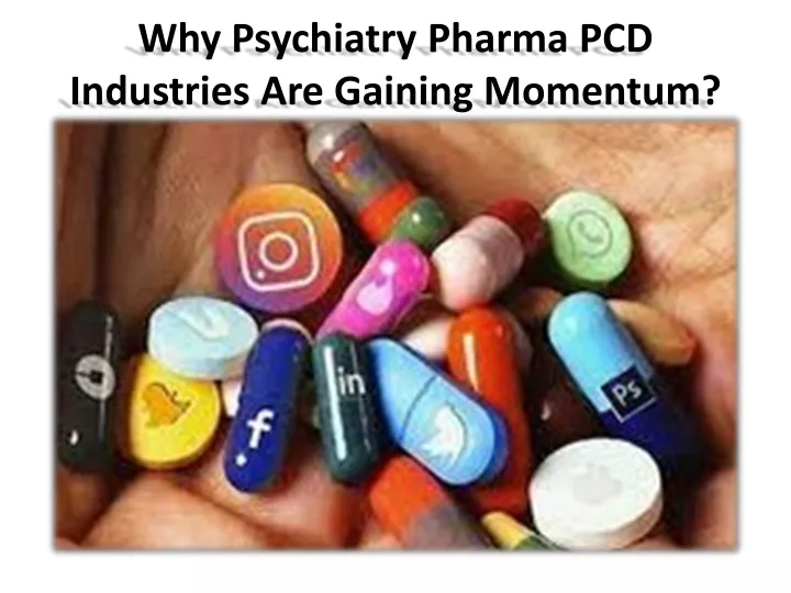 why psychiatry pharma pcd industries are gaining momentum