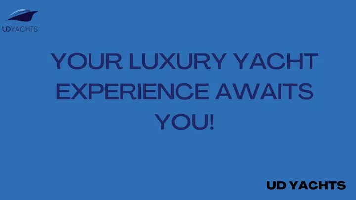 your luxury yacht experience awaits you