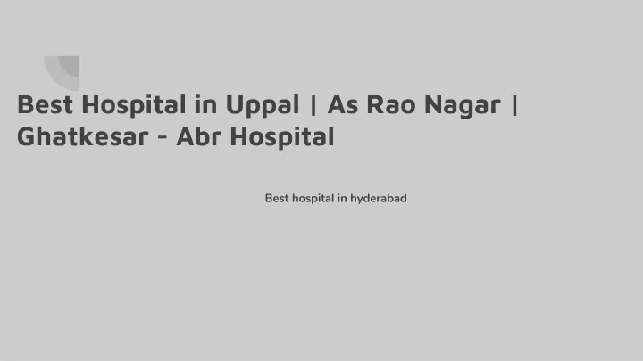 best hospital in uppal as rao nagar ghatkesar abr hospital