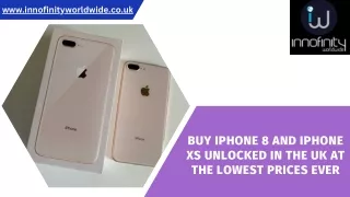 Buy iPhone 8 and iPhone XS Unlocked in The UK at the lowest Prices Ever
