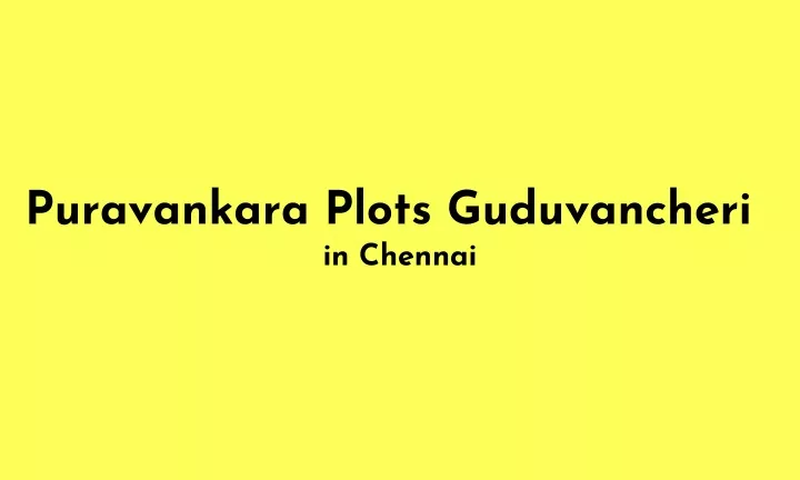 puravankara plots guduvancheri in chennai