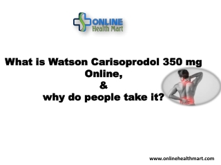 What is Watson Carisoprodol 350 mg Online, and why do people take it
