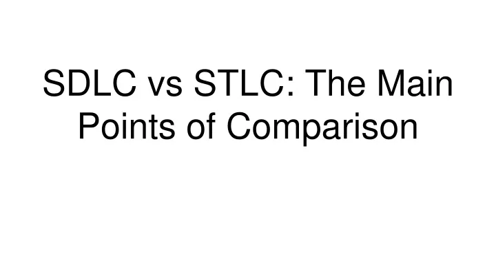sdlc vs stlc the main points of comparison