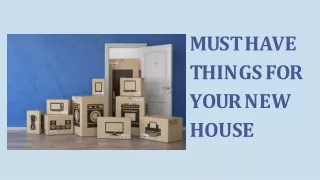 MUST HAVE THINGS FOR YOUR NEW HOUSE PPT