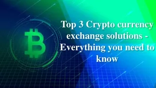 Top 3 Crypto currency exchange solutions - Everything you need to know