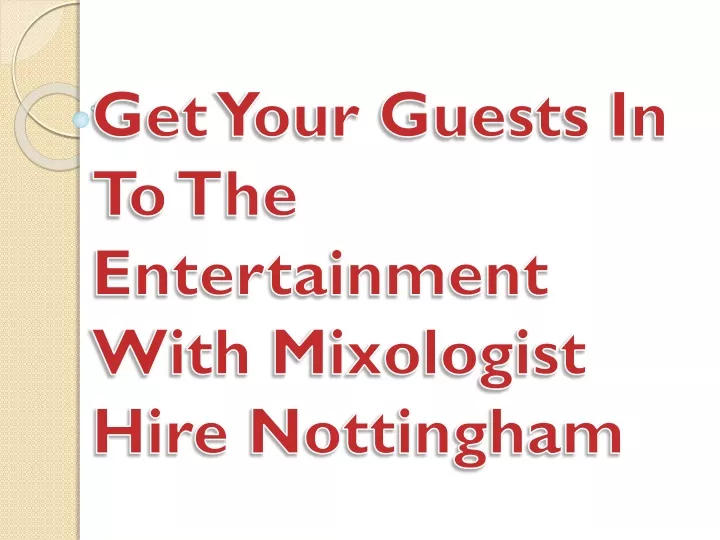 get your guests in to the entertainment with mixologist hire nottingham