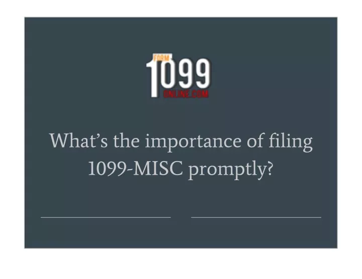 what s the importance of filing 1099 misc promptly