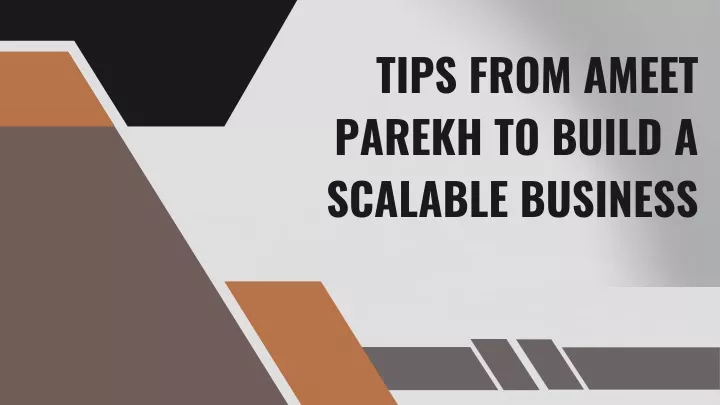 tips from ameet parekh to build a scalable