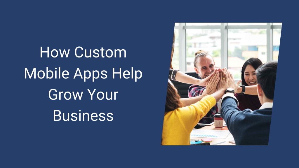 PPT - How Custom Mobile Apps Help Grow Your Business PowerPoint ...