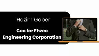 Hazim Gaber - Ceo for Ehzee Engineering Corporation