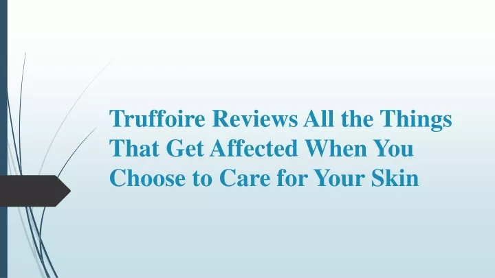 truffoire reviews all the things that get affected when you choose to care for your skin