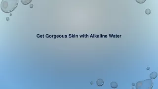 Get Gorgeous Skin with Alkaline Water